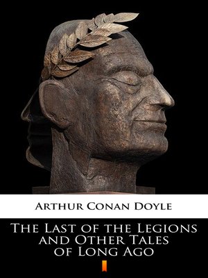 cover image of The Last of the Legions and Other Tales of Long Ago